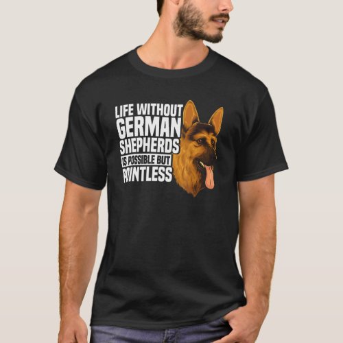Life Without German Shepherds Is Possible But Poin T_Shirt