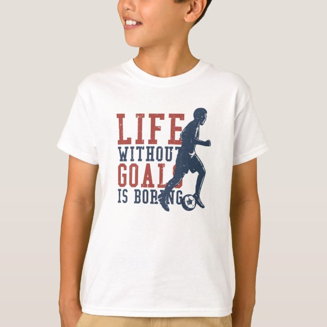Life without Goals is Boring Football T-Shirt (Front)