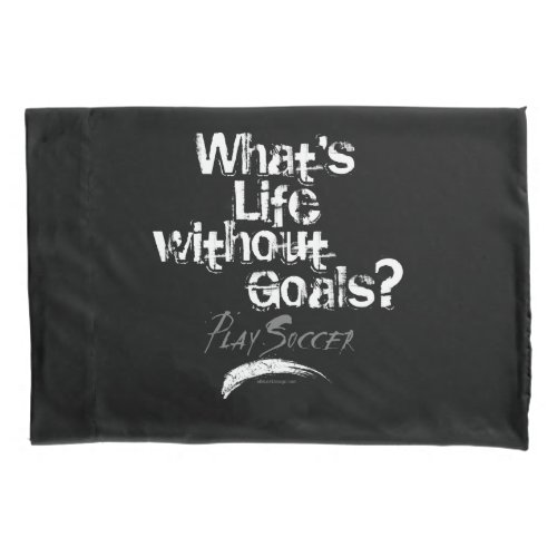 Life Without Goals Soccer Pillowcase
