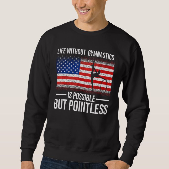 Life Without Gymnastics Is Possible But Pointless  Sweatshirt (Front)