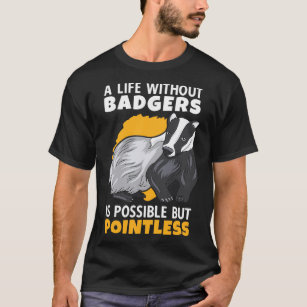 Life without honey badger is pointless marten badg T-Shirt