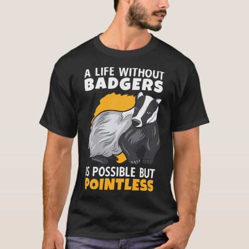 Life without honey badger is pointless marten badg T_Shirt