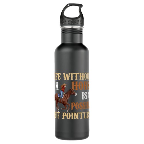 Life Without Horse Is Possible But Pointless Horse Stainless Steel Water Bottle