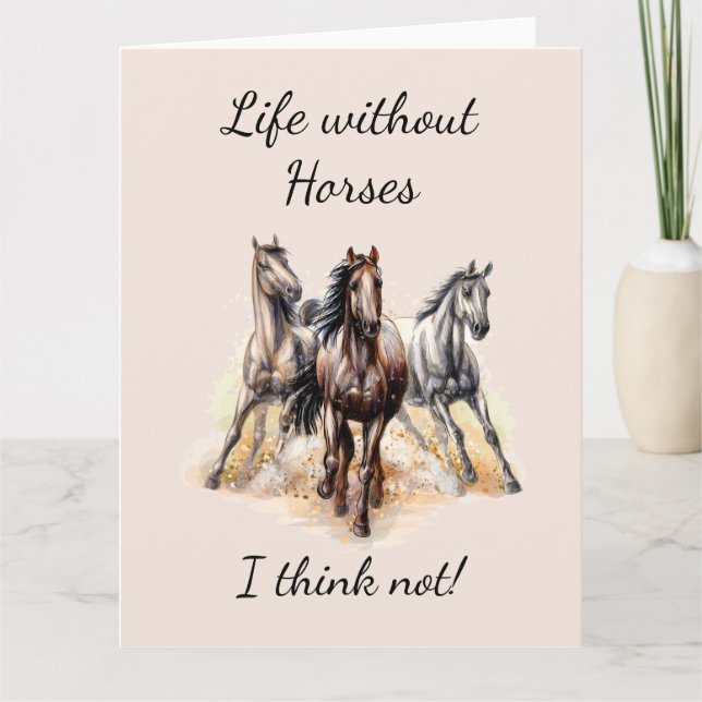 Life without Horses I think Not! Fun Quote Horses  Card (Front)