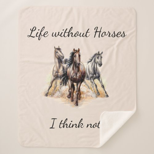 Life without Horses I think Not Fun Quote Horses Sherpa Blanket