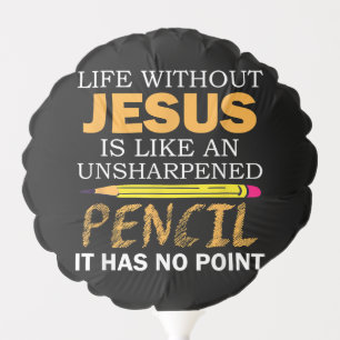 Life Without Jesus Funny Christian Religious Faith Balloon