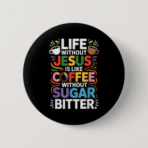 Life Without Jesus Funny Christian Religious Faith Button