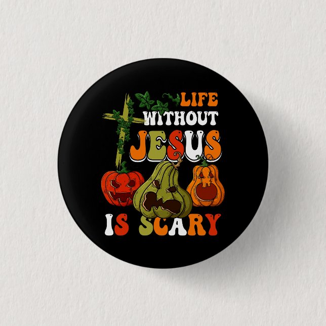 Life Without Jesus Is Scary Fall Christian Hallowe Button (Front)