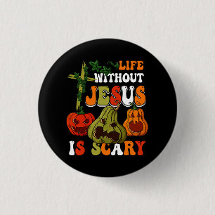 Life Without Jesus Is Scary Fall Christian Hallowe Button