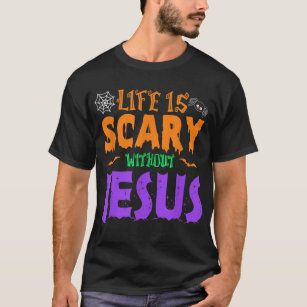Life Without Jesus is Scary Fall Christian Hallowe T-Shirt