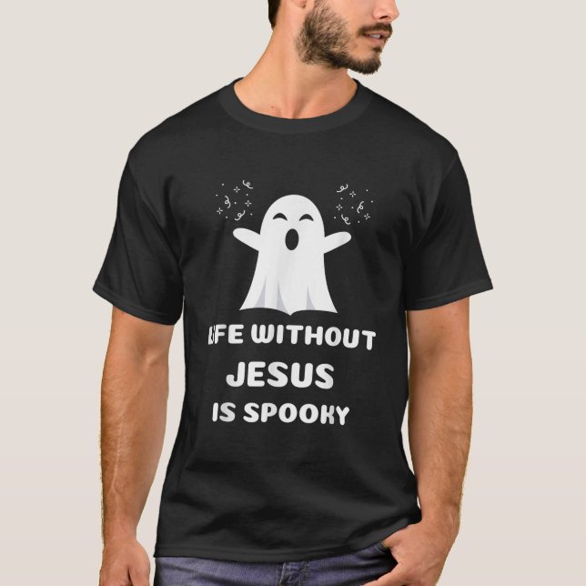 Life Without Jesus Is Spooky Christian Halloween S T-Shirt (Front)