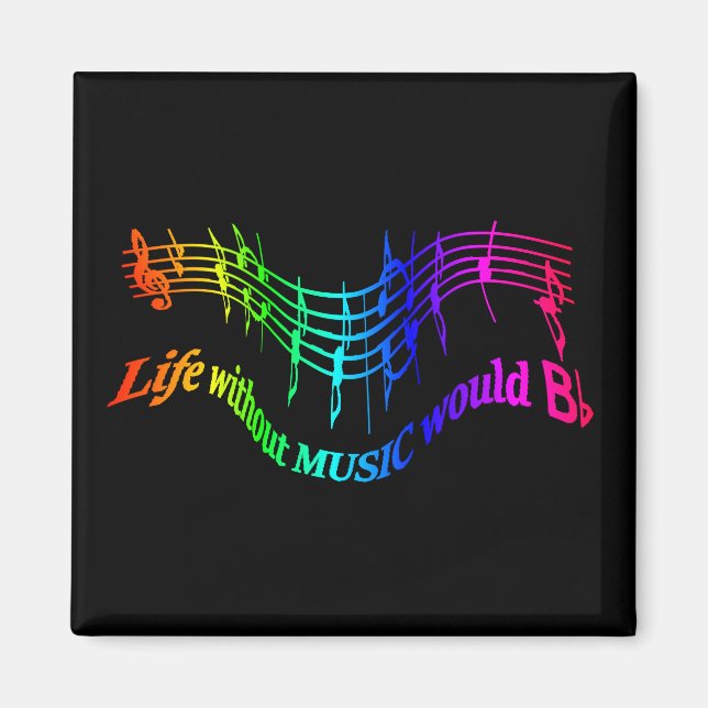 Life without Music would "B Flat" Humor Quote Magnet (Front)