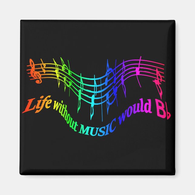 Life without Music would "B Flat" Humor Quote Magnet (Front)