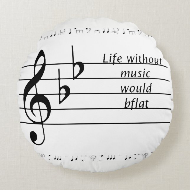 "Life Without Music Would B♭" Printable Poster  Round Pillow (Front)