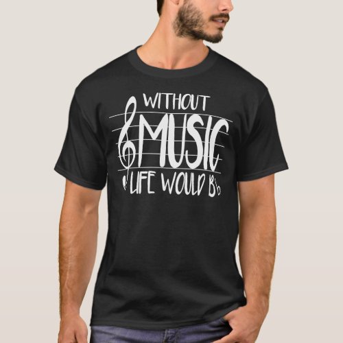 Life Without Music Would Be Flat Bb Musician Fun T_Shirt