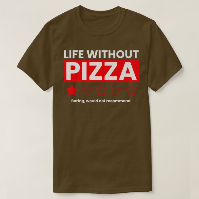 Life Without Pizza Boring Would Not Recommend Funn T-Shirt (Design Front)