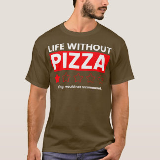 Life Without Pizza Boring Would Not Recommend Funn T-Shirt
