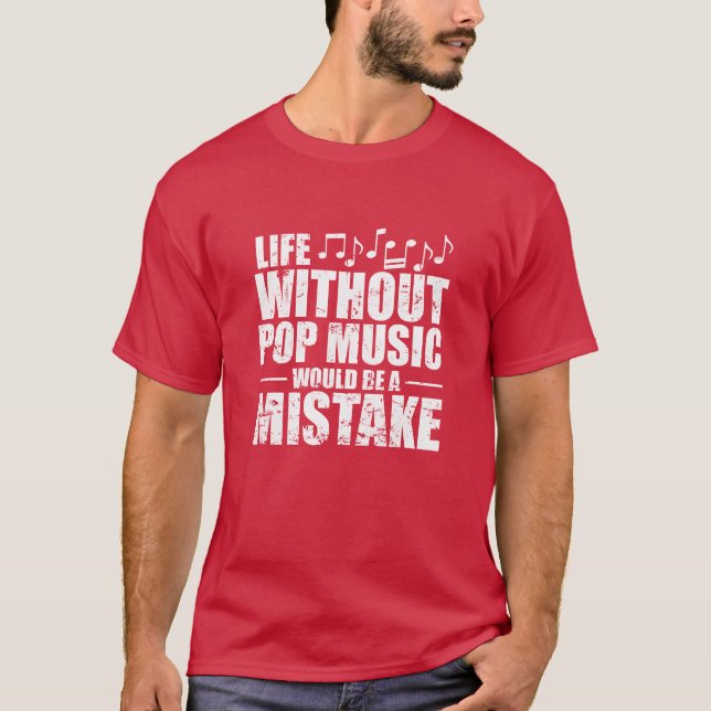 Life without Pop Music is a Mistake Singer girl T-Shirt (Front)