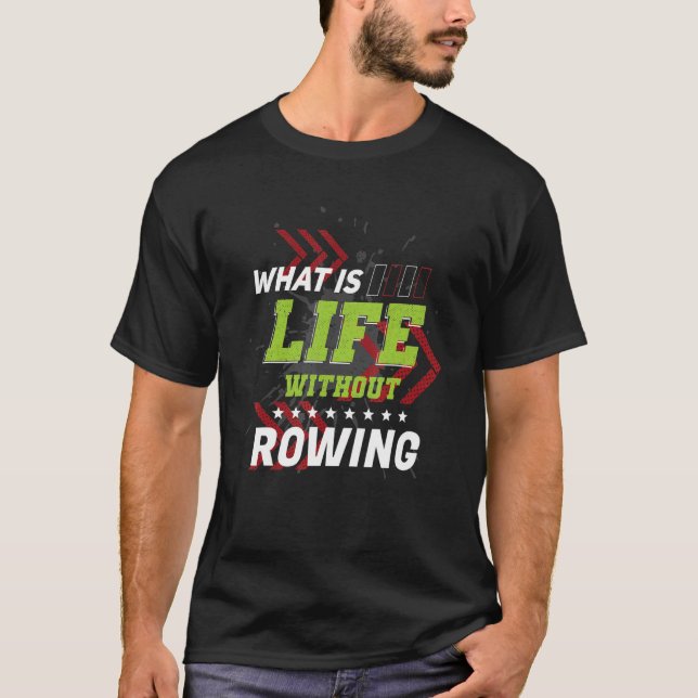 Life Without Rowing  Sports Humor Games Rower Play T-Shirt (Front)