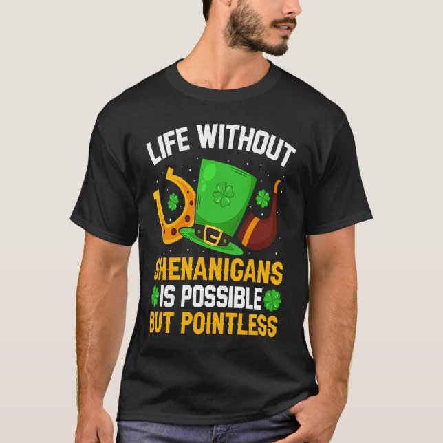 Life Without Shenanigans Is Possible But Pointless T-Shirt (Front)