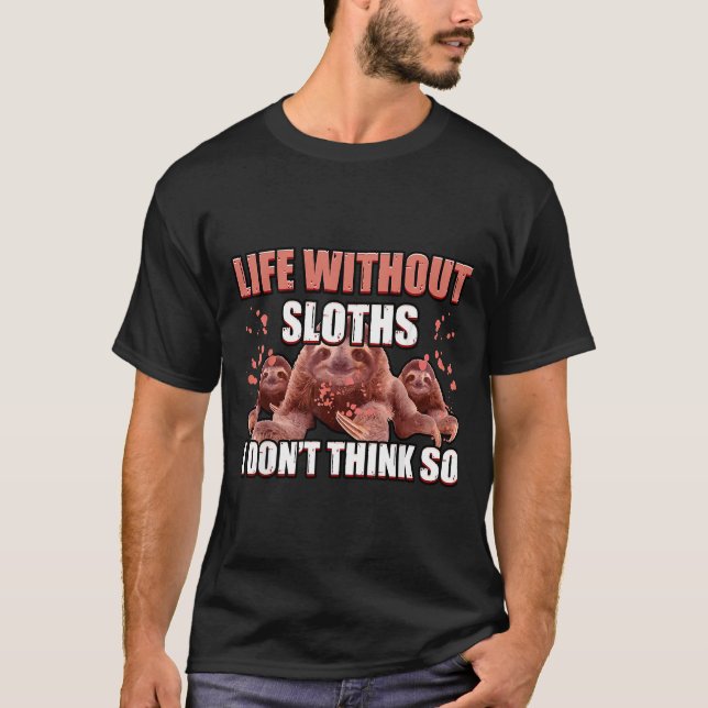 Life Without Sloths Is Possible But Pointless Slot T-Shirt (Front)