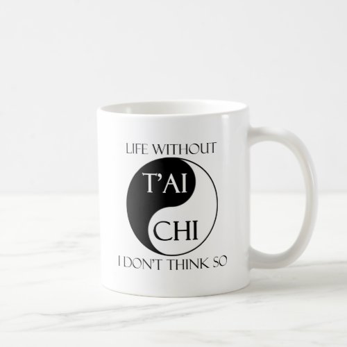 Life without Tai Chi Coffee Mug