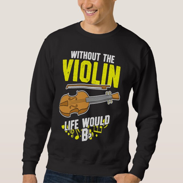 Life Without The Violin Would B Flat Sweatshirt (Front)