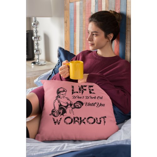 Life Wont Work Out Until You Workout Throw Pillow