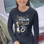 Life Would B Flat Violinist Mom Birthday Funny Gag T-Shirt<br><div class="desc">This "Without Violin Life Would Be Flat" design would make him smile from ear to ear. Comes in modern typography and an artistic design</div>