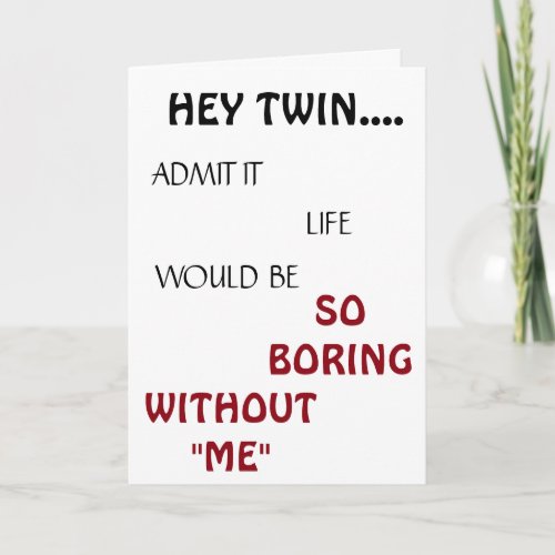 LIFE WOULD BE BORING TWIN BIRTHDAY HUMOR CARD