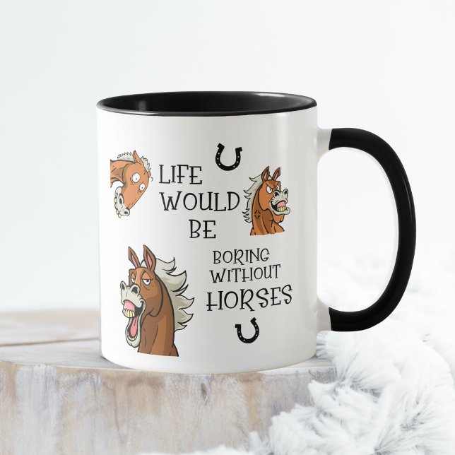 Life Would Be Boring Without Horses Mug (Life Would Be Boring Without Horses Funny Horse Lover Mug)