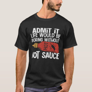 Life Would Be Boring Without Hot Chili Sauce Spicy T-Shirt