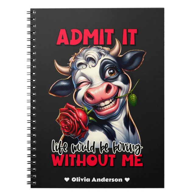 "Life Would Be Boring Without Me" Funny Cow Notebook (Front)
