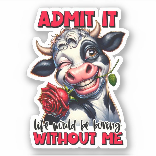  "Life Would Be Boring Without Me" Funny Cow Sticker (Front)