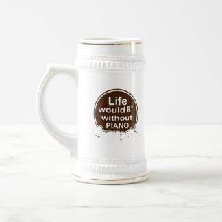life would be flat without piano beer stein
