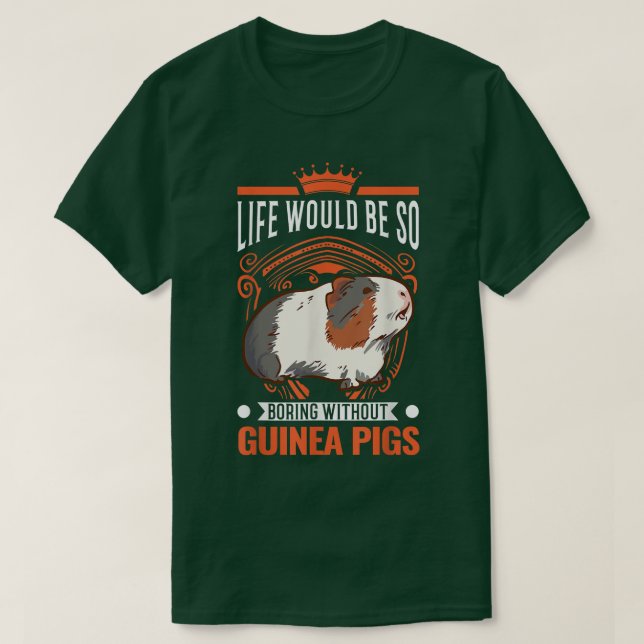 Life Would Be So Boring Without Guinea Pigs 3985  T-Shirt (Design Front)