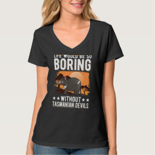 Life Would Be So Boring Without Tasmanian Devils T-Shirt