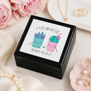 Life would SUC without you in it! Gift Box