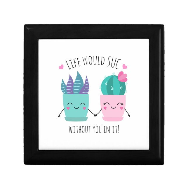 Life would SUC without you in it! Gift Box (Front)