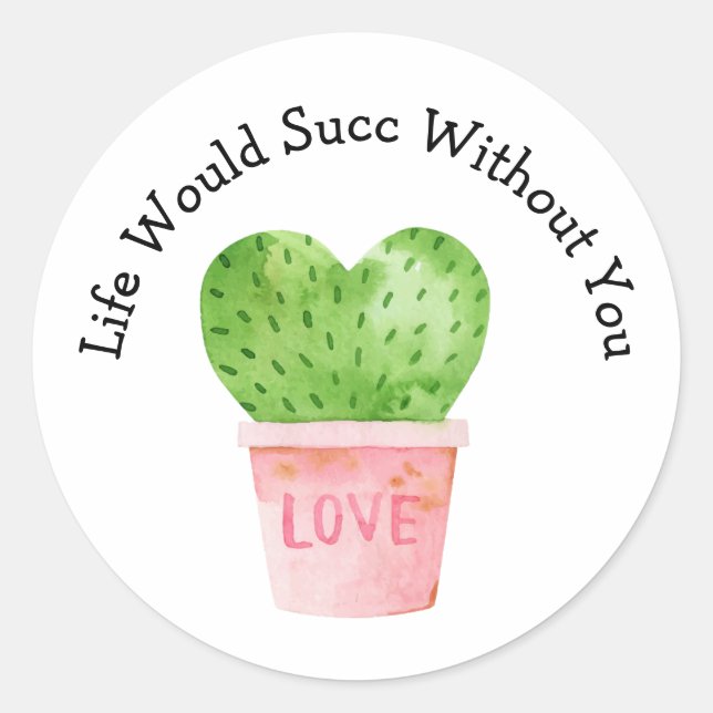 Life Would Succ Without You Cactus Love Sticker (Front)