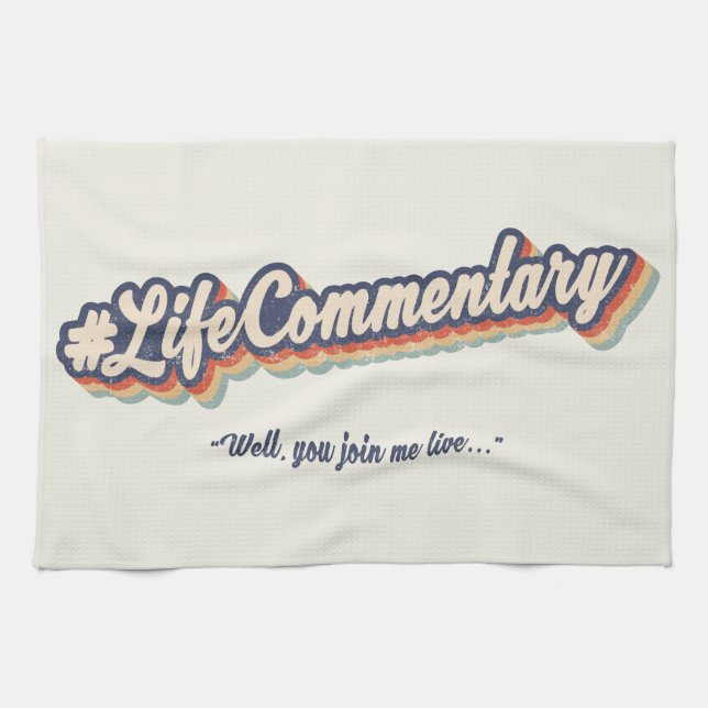 #LifeCommentary "Well, you join me live..." Kitchen Towel (Horizontal)