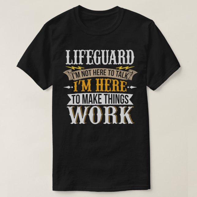 Lifeguard I am not here to talk I am here to make  T-Shirt (Design Front)