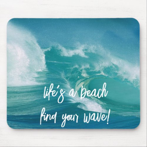 Lifes a beach find your wave  mouse pad