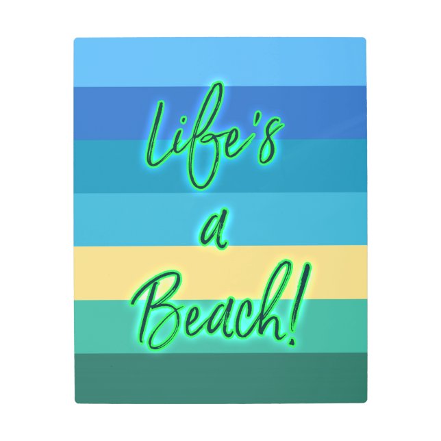 Life's A Beach Metal Print (Front)