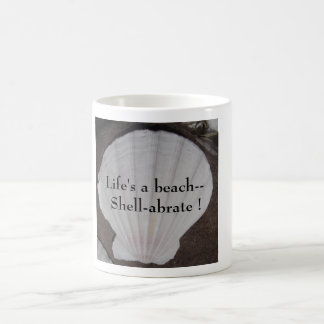 Life's a beach--Shell-abrate !  Mug