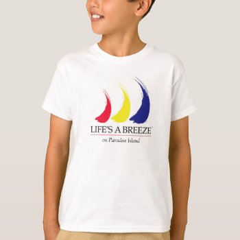 Life's A Breeze®_paint-the-wind_paradise Island T-shirt by FUNauticals at Zazzle
