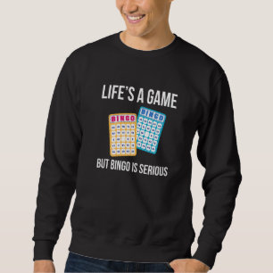 Lifes A Game But Bingo Is Serious   Sweatshirt