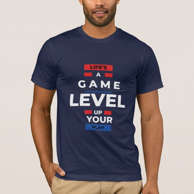 Life's a game. Level up your play T-Shirt (Front)