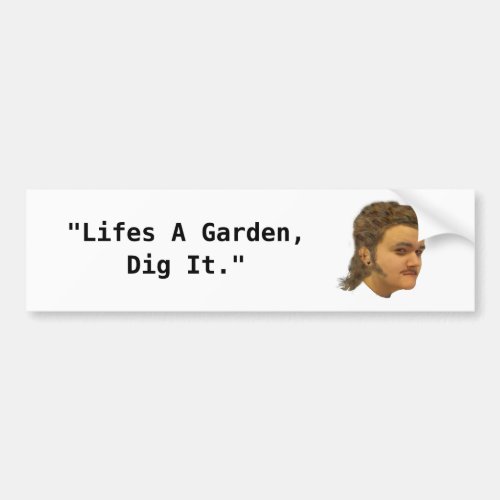 Lifes a garden dig it bumpersticker bumper sticker
