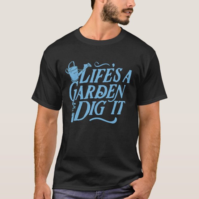 Life's A Garden Dig It Cute Trendy Essential Plant T-Shirt (Front)